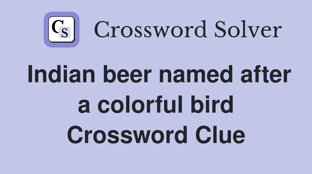 Indian beer named after a colorful bird Crossword Clue Answers